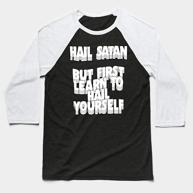 Hail Satan - But First Learn To Hail Yourself Baseball T-Shirt by DankFutura